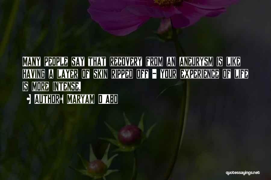 Maryam D'Abo Quotes: Many People Say That Recovery From An Aneurysm Is Like Having A Layer Of Skin Ripped Off - Your Experience