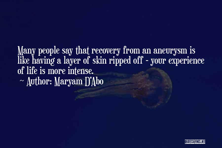 Maryam D'Abo Quotes: Many People Say That Recovery From An Aneurysm Is Like Having A Layer Of Skin Ripped Off - Your Experience