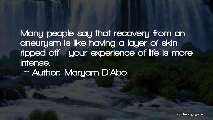 Maryam D'Abo Quotes: Many People Say That Recovery From An Aneurysm Is Like Having A Layer Of Skin Ripped Off - Your Experience