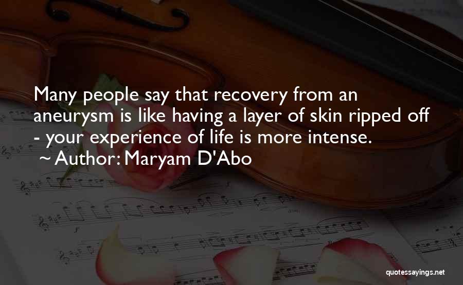 Maryam D'Abo Quotes: Many People Say That Recovery From An Aneurysm Is Like Having A Layer Of Skin Ripped Off - Your Experience