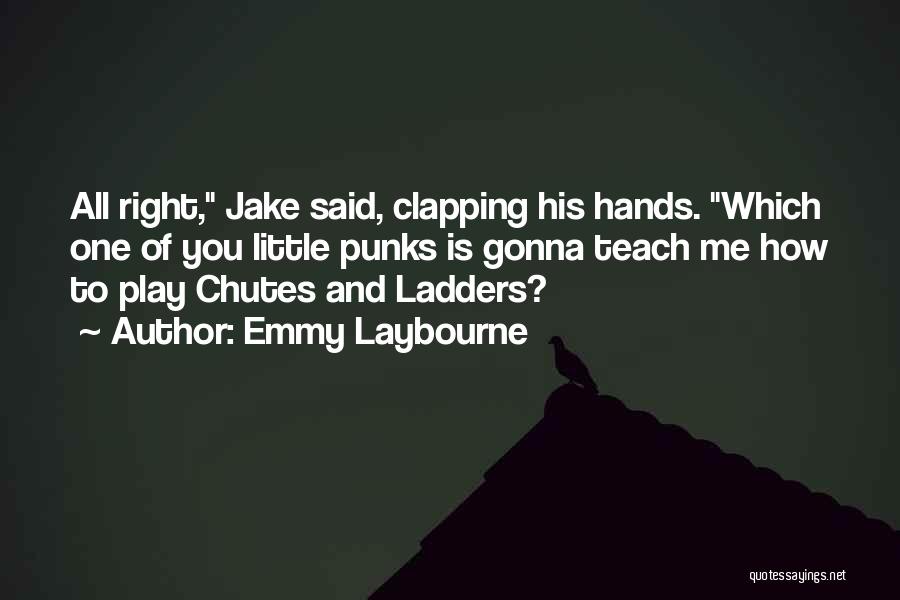 Emmy Laybourne Quotes: All Right, Jake Said, Clapping His Hands. Which One Of You Little Punks Is Gonna Teach Me How To Play