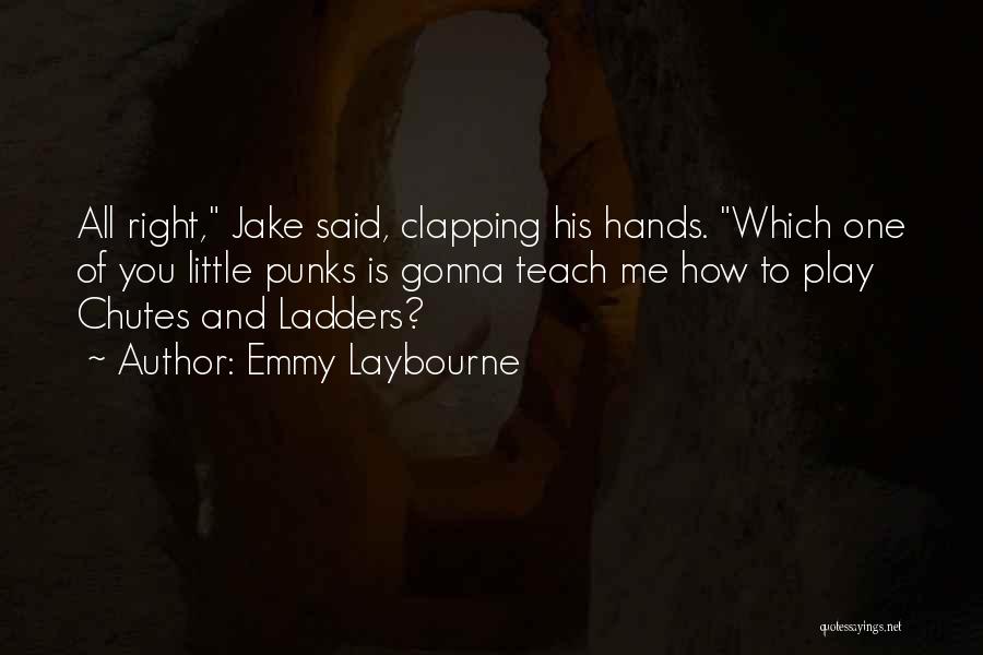 Emmy Laybourne Quotes: All Right, Jake Said, Clapping His Hands. Which One Of You Little Punks Is Gonna Teach Me How To Play