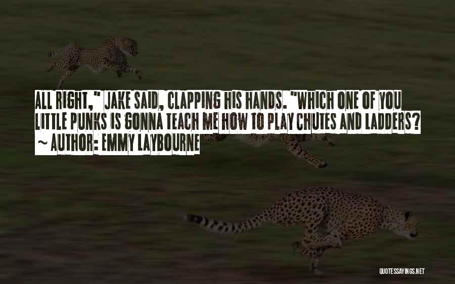 Emmy Laybourne Quotes: All Right, Jake Said, Clapping His Hands. Which One Of You Little Punks Is Gonna Teach Me How To Play