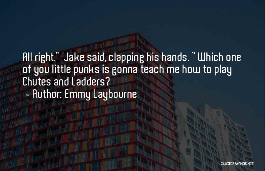 Emmy Laybourne Quotes: All Right, Jake Said, Clapping His Hands. Which One Of You Little Punks Is Gonna Teach Me How To Play