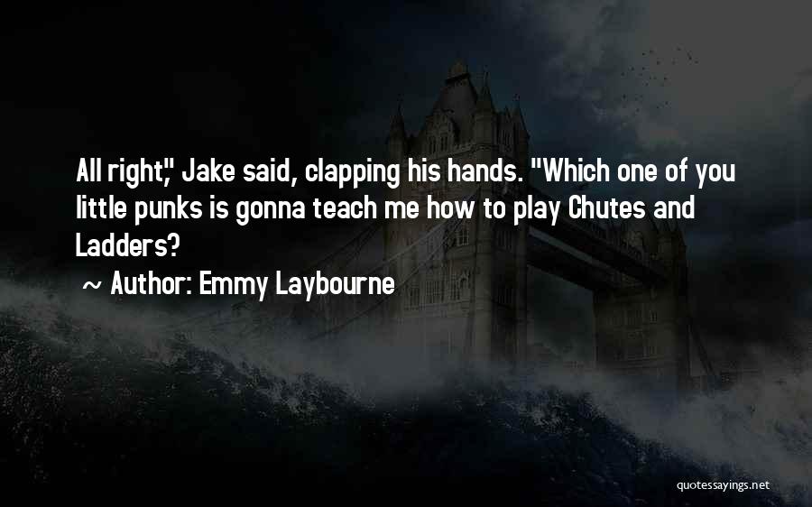 Emmy Laybourne Quotes: All Right, Jake Said, Clapping His Hands. Which One Of You Little Punks Is Gonna Teach Me How To Play