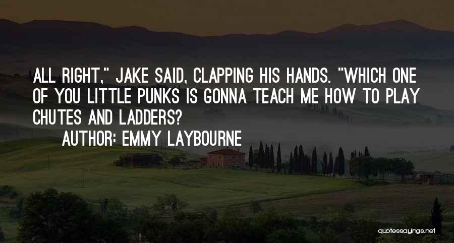 Emmy Laybourne Quotes: All Right, Jake Said, Clapping His Hands. Which One Of You Little Punks Is Gonna Teach Me How To Play