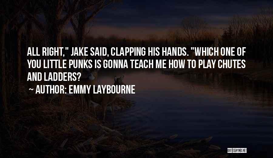 Emmy Laybourne Quotes: All Right, Jake Said, Clapping His Hands. Which One Of You Little Punks Is Gonna Teach Me How To Play