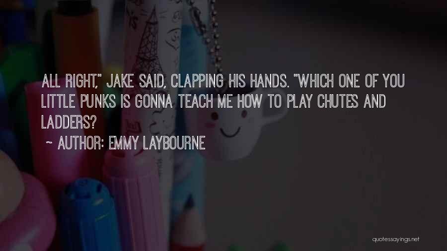 Emmy Laybourne Quotes: All Right, Jake Said, Clapping His Hands. Which One Of You Little Punks Is Gonna Teach Me How To Play