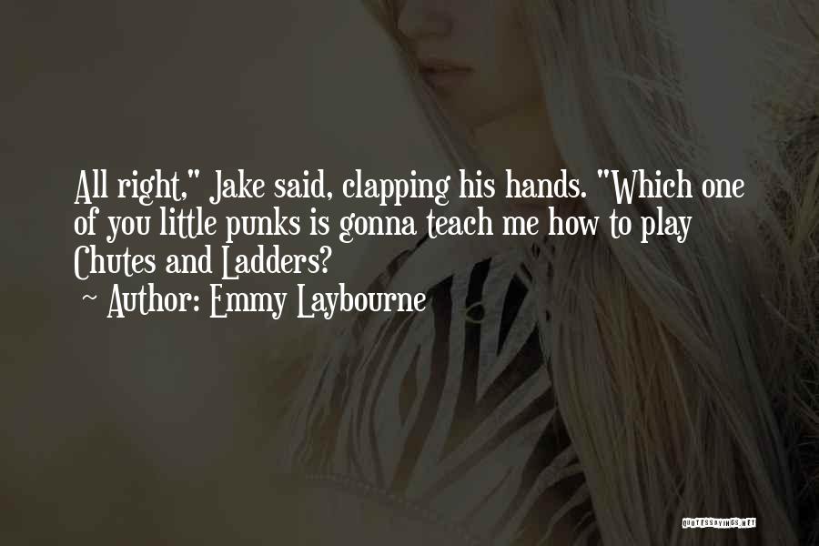 Emmy Laybourne Quotes: All Right, Jake Said, Clapping His Hands. Which One Of You Little Punks Is Gonna Teach Me How To Play