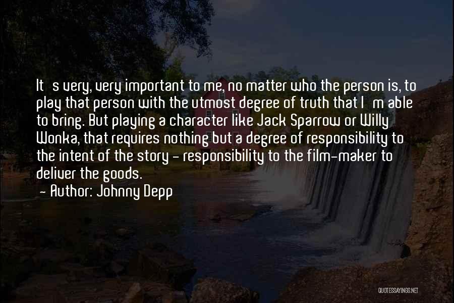 Johnny Depp Quotes: It's Very, Very Important To Me, No Matter Who The Person Is, To Play That Person With The Utmost Degree