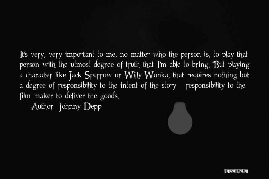 Johnny Depp Quotes: It's Very, Very Important To Me, No Matter Who The Person Is, To Play That Person With The Utmost Degree