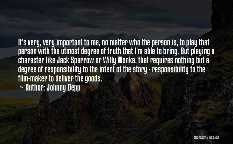 Johnny Depp Quotes: It's Very, Very Important To Me, No Matter Who The Person Is, To Play That Person With The Utmost Degree