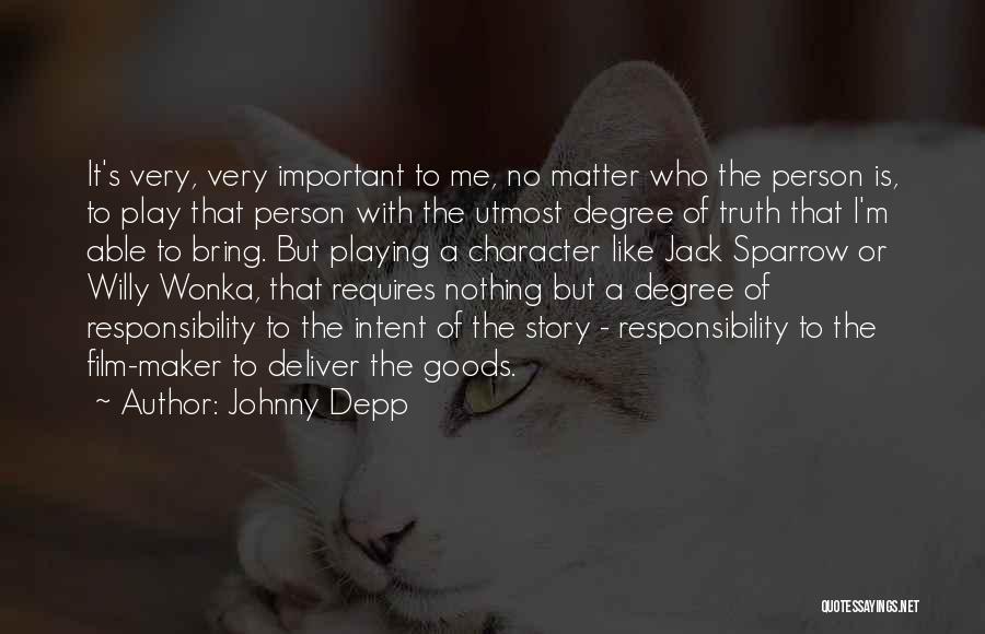 Johnny Depp Quotes: It's Very, Very Important To Me, No Matter Who The Person Is, To Play That Person With The Utmost Degree