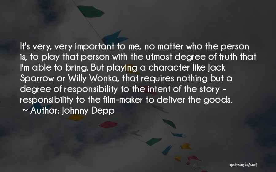 Johnny Depp Quotes: It's Very, Very Important To Me, No Matter Who The Person Is, To Play That Person With The Utmost Degree