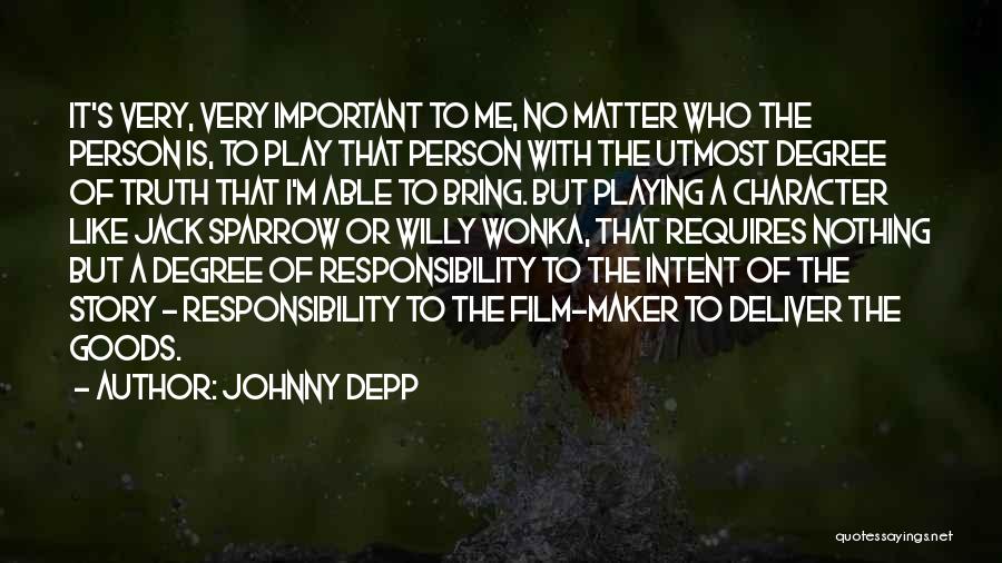 Johnny Depp Quotes: It's Very, Very Important To Me, No Matter Who The Person Is, To Play That Person With The Utmost Degree