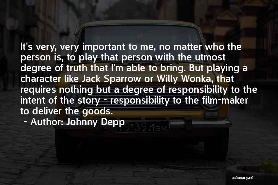 Johnny Depp Quotes: It's Very, Very Important To Me, No Matter Who The Person Is, To Play That Person With The Utmost Degree