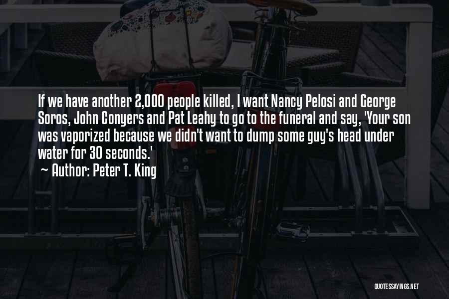 Peter T. King Quotes: If We Have Another 2,000 People Killed, I Want Nancy Pelosi And George Soros, John Conyers And Pat Leahy To