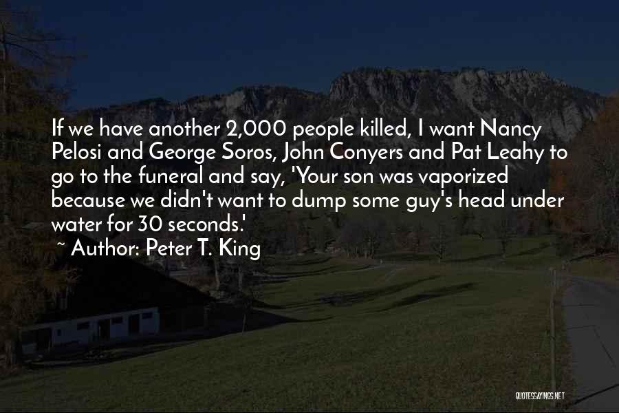 Peter T. King Quotes: If We Have Another 2,000 People Killed, I Want Nancy Pelosi And George Soros, John Conyers And Pat Leahy To