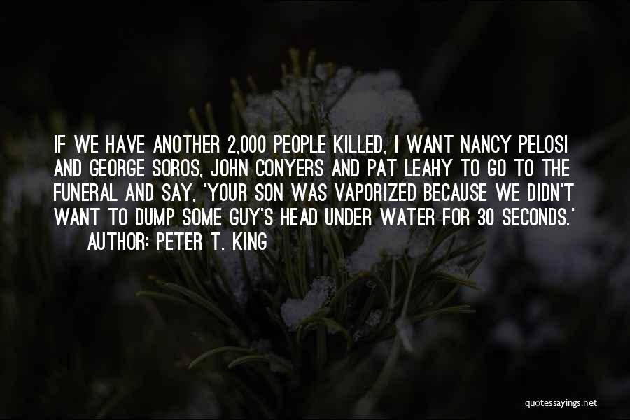 Peter T. King Quotes: If We Have Another 2,000 People Killed, I Want Nancy Pelosi And George Soros, John Conyers And Pat Leahy To