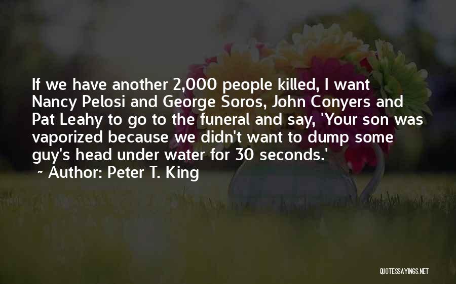 Peter T. King Quotes: If We Have Another 2,000 People Killed, I Want Nancy Pelosi And George Soros, John Conyers And Pat Leahy To