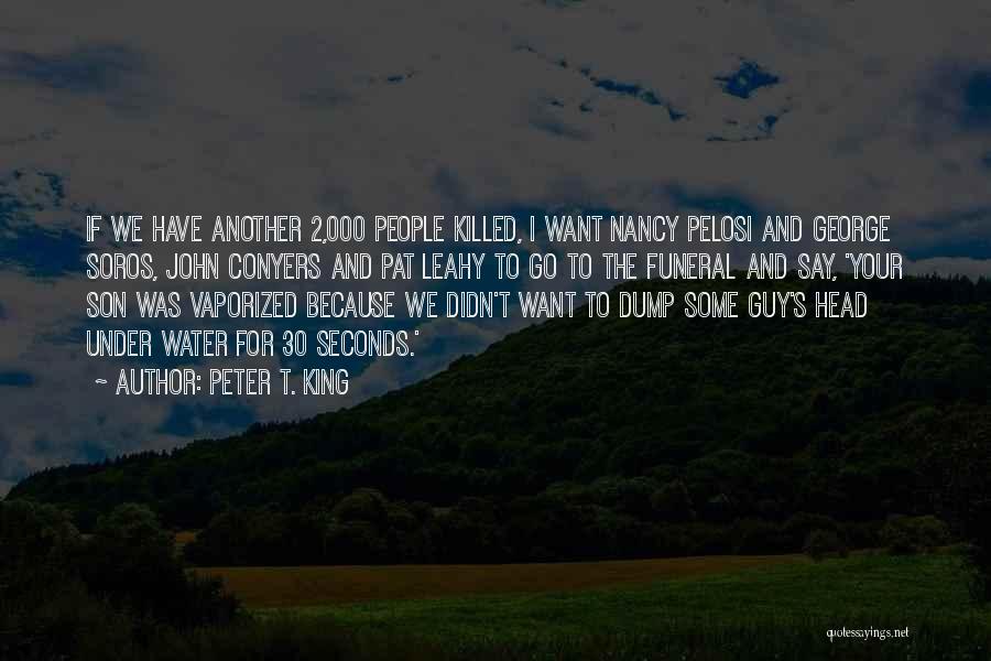 Peter T. King Quotes: If We Have Another 2,000 People Killed, I Want Nancy Pelosi And George Soros, John Conyers And Pat Leahy To