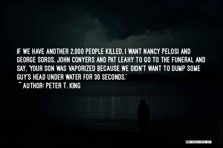 Peter T. King Quotes: If We Have Another 2,000 People Killed, I Want Nancy Pelosi And George Soros, John Conyers And Pat Leahy To