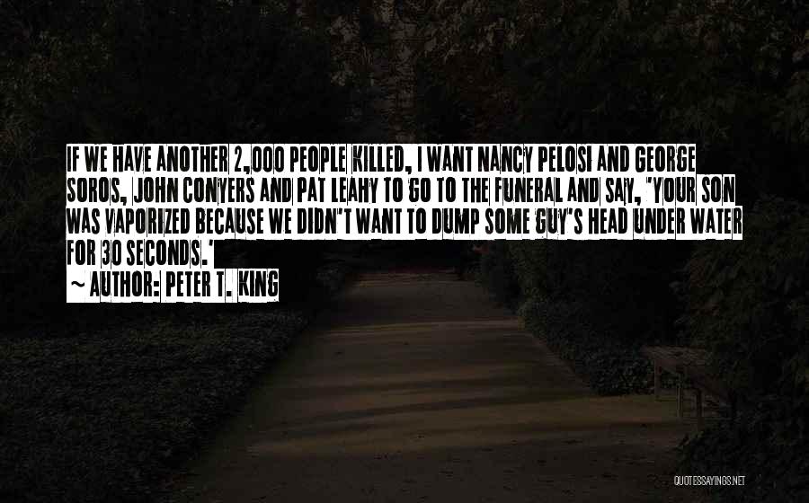 Peter T. King Quotes: If We Have Another 2,000 People Killed, I Want Nancy Pelosi And George Soros, John Conyers And Pat Leahy To