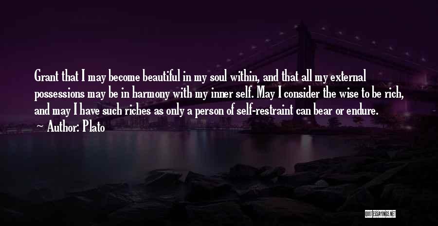 Plato Quotes: Grant That I May Become Beautiful In My Soul Within, And That All My External Possessions May Be In Harmony