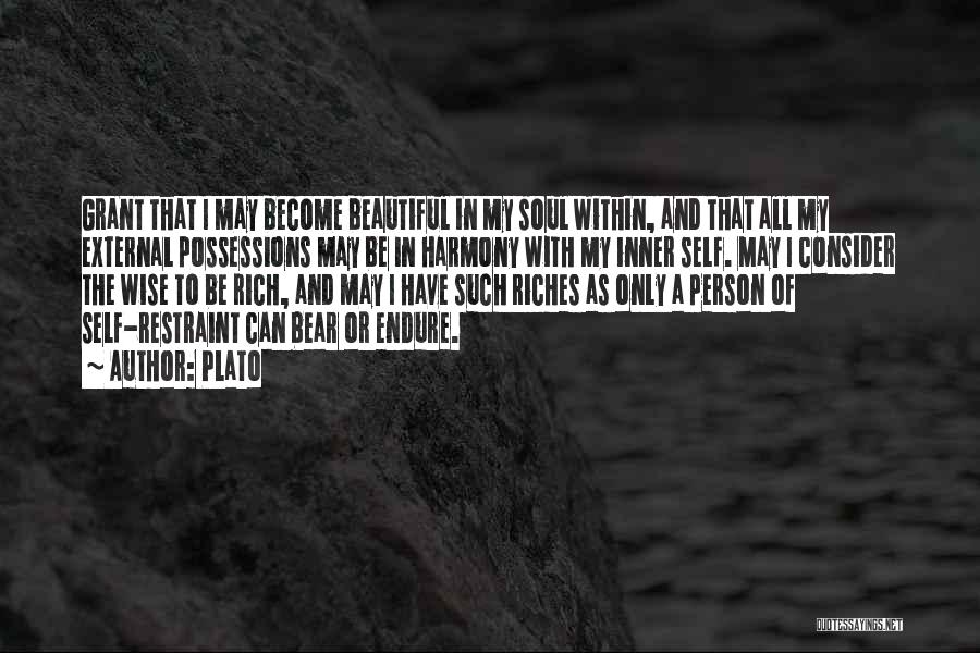 Plato Quotes: Grant That I May Become Beautiful In My Soul Within, And That All My External Possessions May Be In Harmony