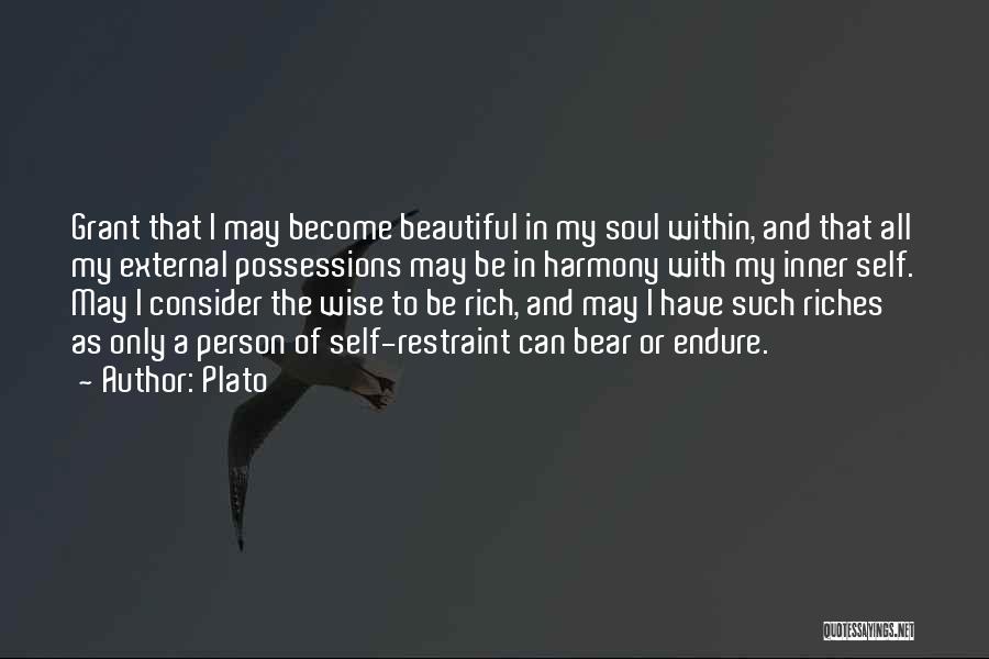 Plato Quotes: Grant That I May Become Beautiful In My Soul Within, And That All My External Possessions May Be In Harmony