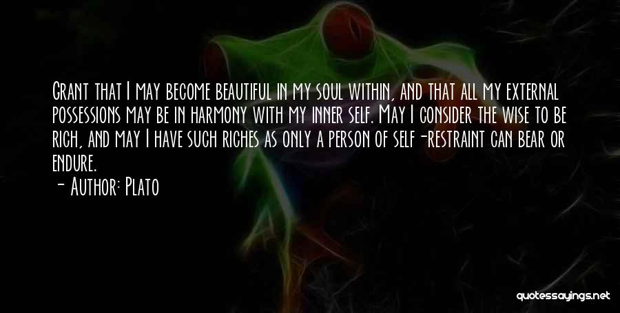 Plato Quotes: Grant That I May Become Beautiful In My Soul Within, And That All My External Possessions May Be In Harmony