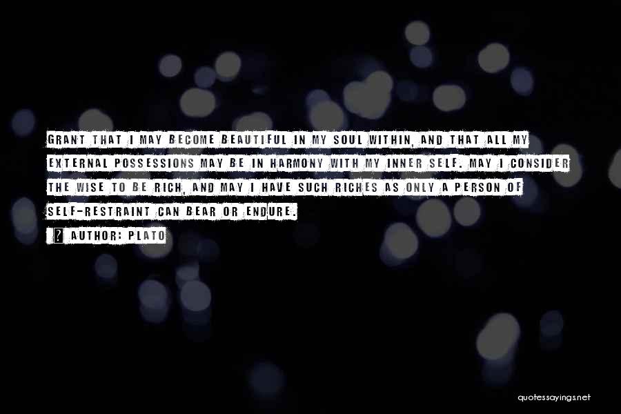 Plato Quotes: Grant That I May Become Beautiful In My Soul Within, And That All My External Possessions May Be In Harmony