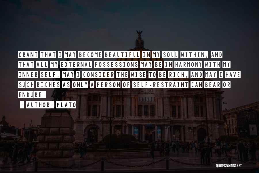 Plato Quotes: Grant That I May Become Beautiful In My Soul Within, And That All My External Possessions May Be In Harmony
