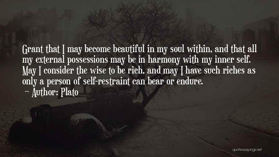 Plato Quotes: Grant That I May Become Beautiful In My Soul Within, And That All My External Possessions May Be In Harmony