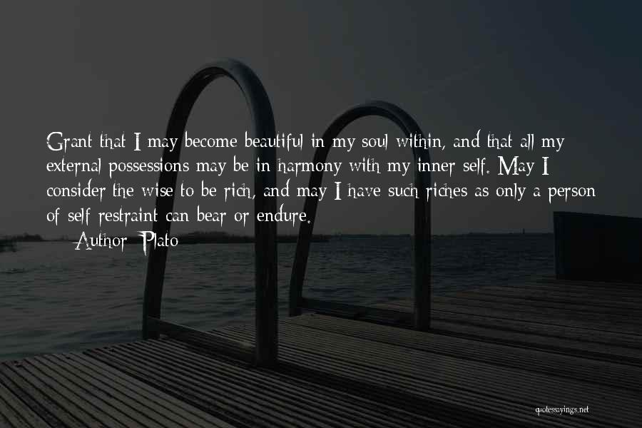 Plato Quotes: Grant That I May Become Beautiful In My Soul Within, And That All My External Possessions May Be In Harmony