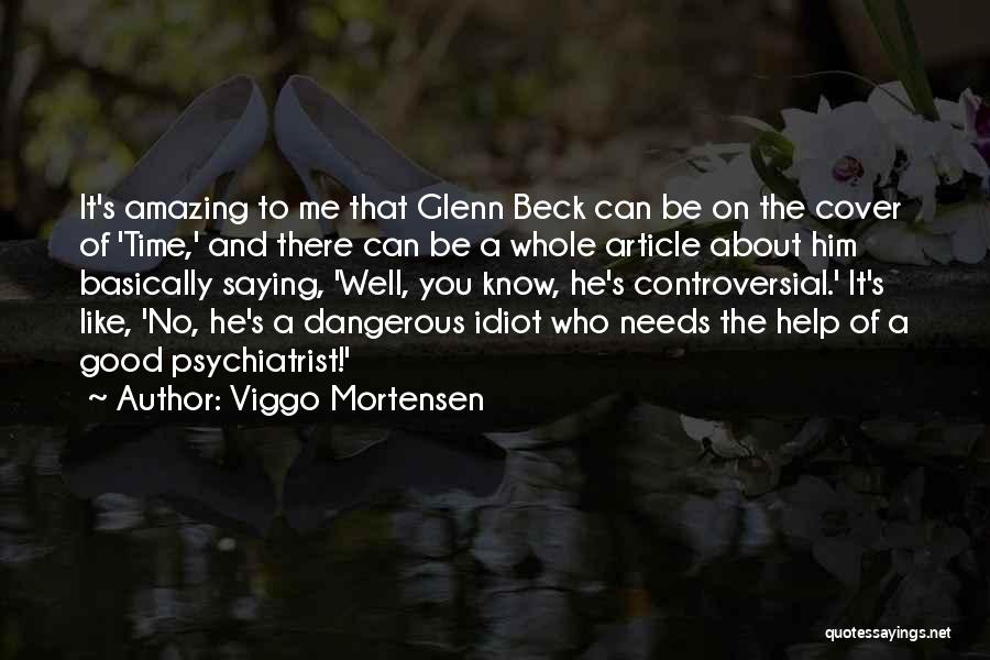 Viggo Mortensen Quotes: It's Amazing To Me That Glenn Beck Can Be On The Cover Of 'time,' And There Can Be A Whole