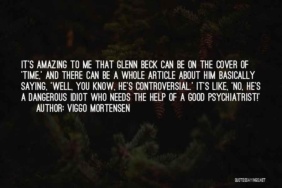 Viggo Mortensen Quotes: It's Amazing To Me That Glenn Beck Can Be On The Cover Of 'time,' And There Can Be A Whole