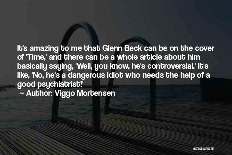 Viggo Mortensen Quotes: It's Amazing To Me That Glenn Beck Can Be On The Cover Of 'time,' And There Can Be A Whole