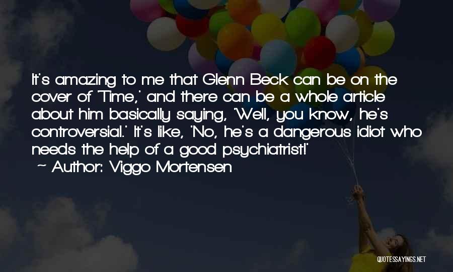 Viggo Mortensen Quotes: It's Amazing To Me That Glenn Beck Can Be On The Cover Of 'time,' And There Can Be A Whole