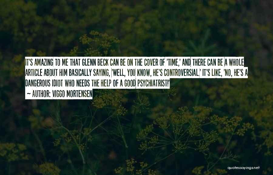 Viggo Mortensen Quotes: It's Amazing To Me That Glenn Beck Can Be On The Cover Of 'time,' And There Can Be A Whole