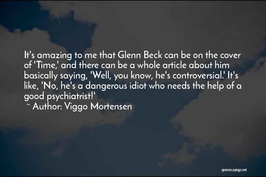 Viggo Mortensen Quotes: It's Amazing To Me That Glenn Beck Can Be On The Cover Of 'time,' And There Can Be A Whole