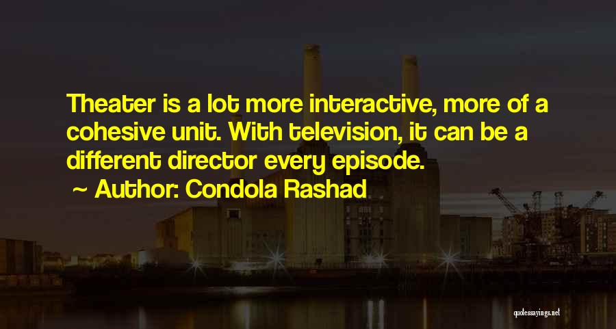 Condola Rashad Quotes: Theater Is A Lot More Interactive, More Of A Cohesive Unit. With Television, It Can Be A Different Director Every