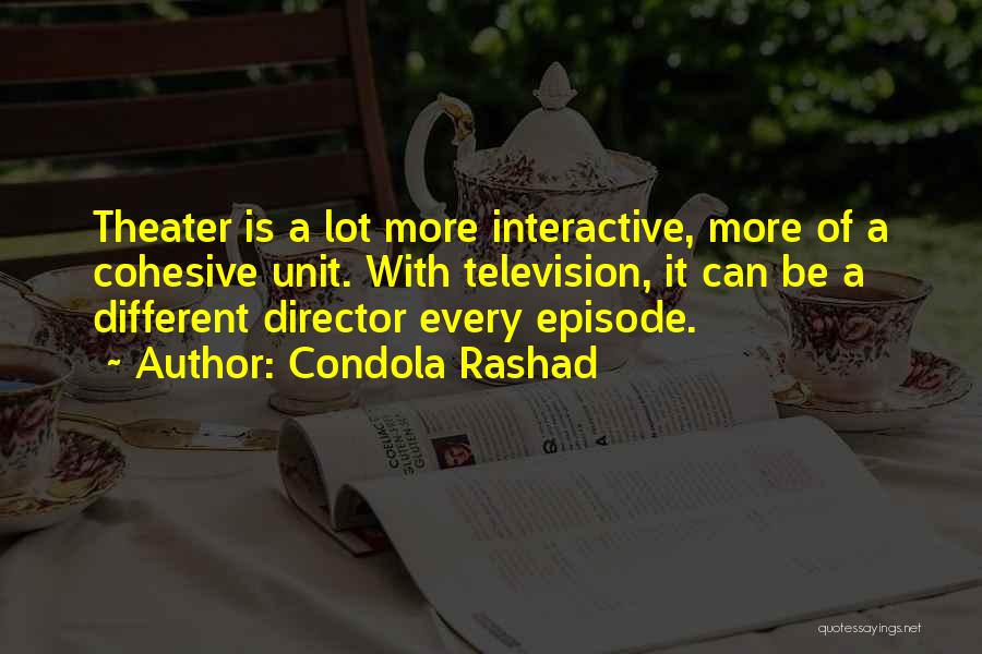 Condola Rashad Quotes: Theater Is A Lot More Interactive, More Of A Cohesive Unit. With Television, It Can Be A Different Director Every