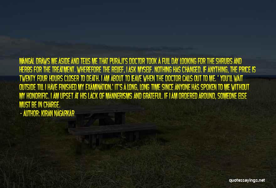 Kiran Nagarkar Quotes: Mangal Draws Me Aside And Tells Me That Puraji's Doctor Took A Full Day Looking For The Shrubs And Herbs