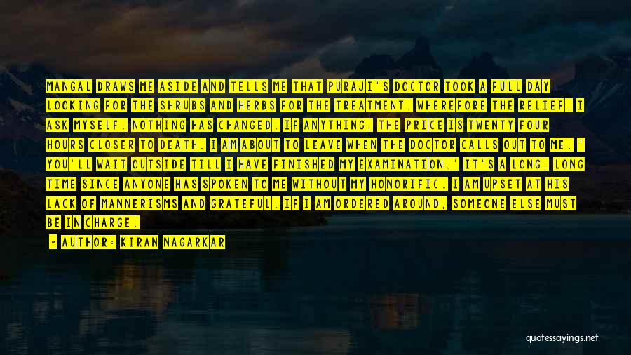 Kiran Nagarkar Quotes: Mangal Draws Me Aside And Tells Me That Puraji's Doctor Took A Full Day Looking For The Shrubs And Herbs