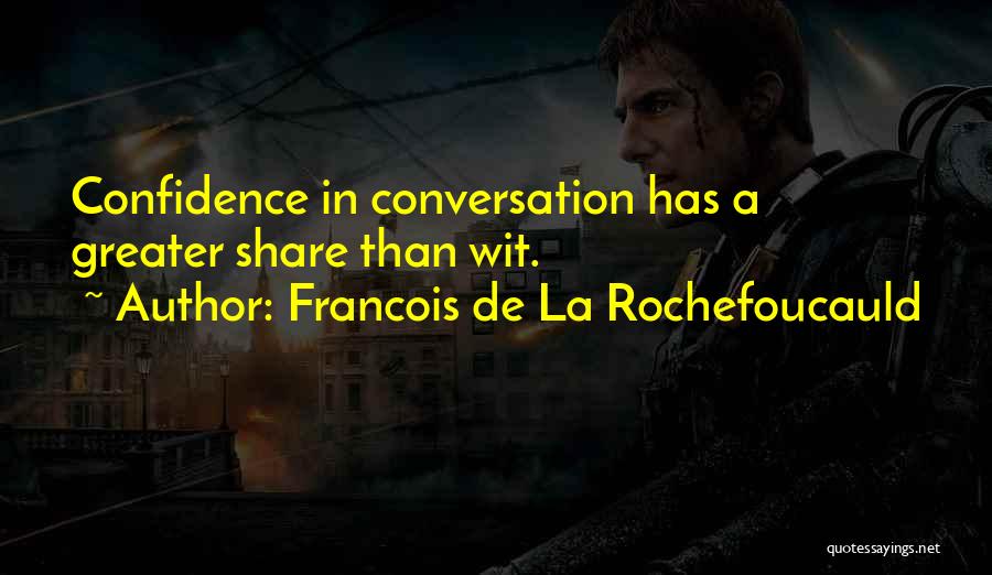 Francois De La Rochefoucauld Quotes: Confidence In Conversation Has A Greater Share Than Wit.