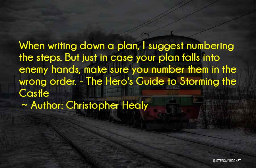 Christopher Healy Quotes: When Writing Down A Plan, I Suggest Numbering The Steps. But Just In Case Your Plan Falls Into Enemy Hands,