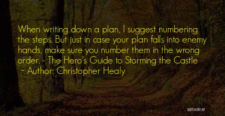 Christopher Healy Quotes: When Writing Down A Plan, I Suggest Numbering The Steps. But Just In Case Your Plan Falls Into Enemy Hands,