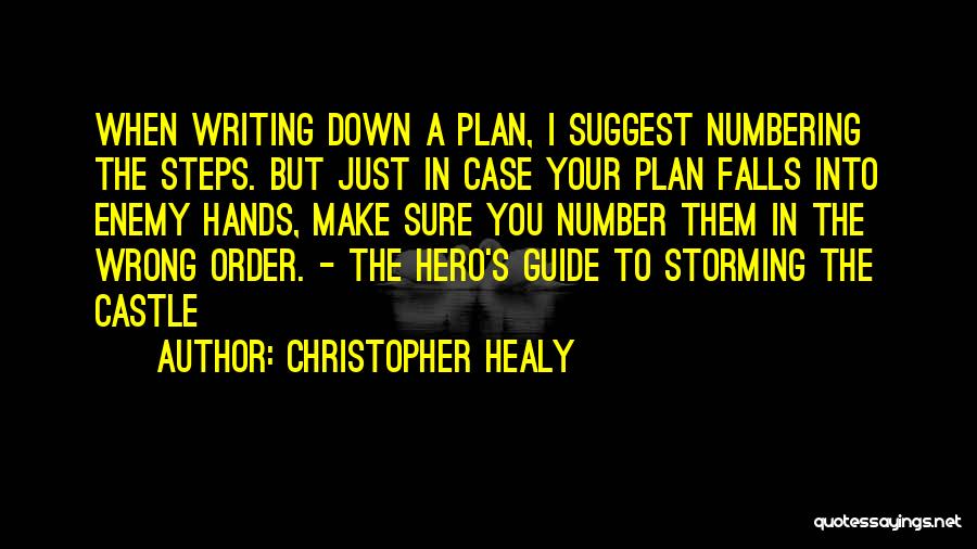 Christopher Healy Quotes: When Writing Down A Plan, I Suggest Numbering The Steps. But Just In Case Your Plan Falls Into Enemy Hands,