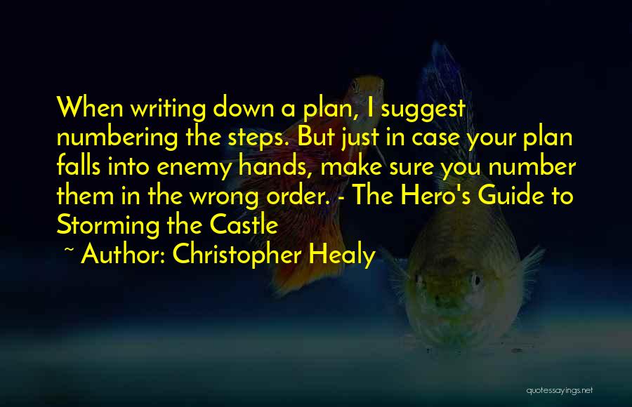 Christopher Healy Quotes: When Writing Down A Plan, I Suggest Numbering The Steps. But Just In Case Your Plan Falls Into Enemy Hands,